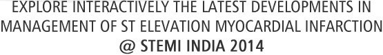 EXPLORE INTERACTIVELY THE LATEST DEVELOPMENTS IN MANAGEMENT OF ST ELEVATION MYOCARDIAL INFARCTION @ STEMI INDIA 2014